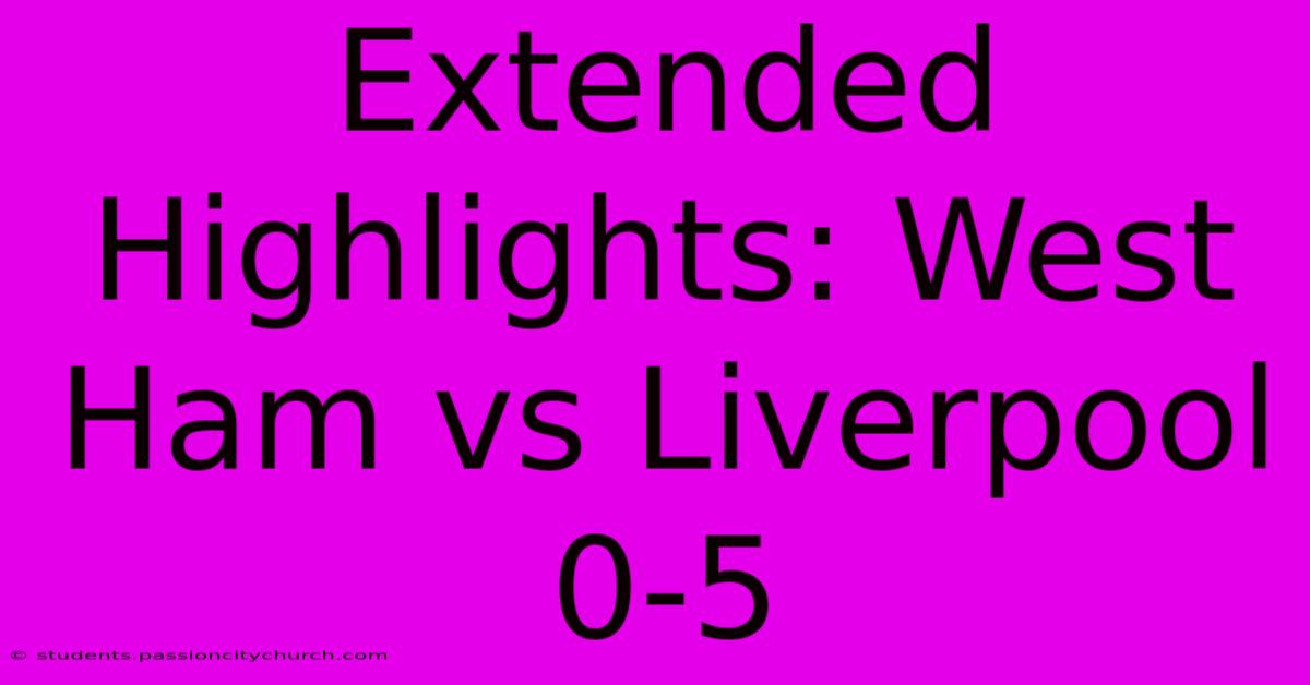 Extended Highlights: West Ham Vs Liverpool 0-5