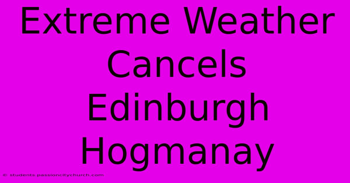 Extreme Weather Cancels Edinburgh Hogmanay