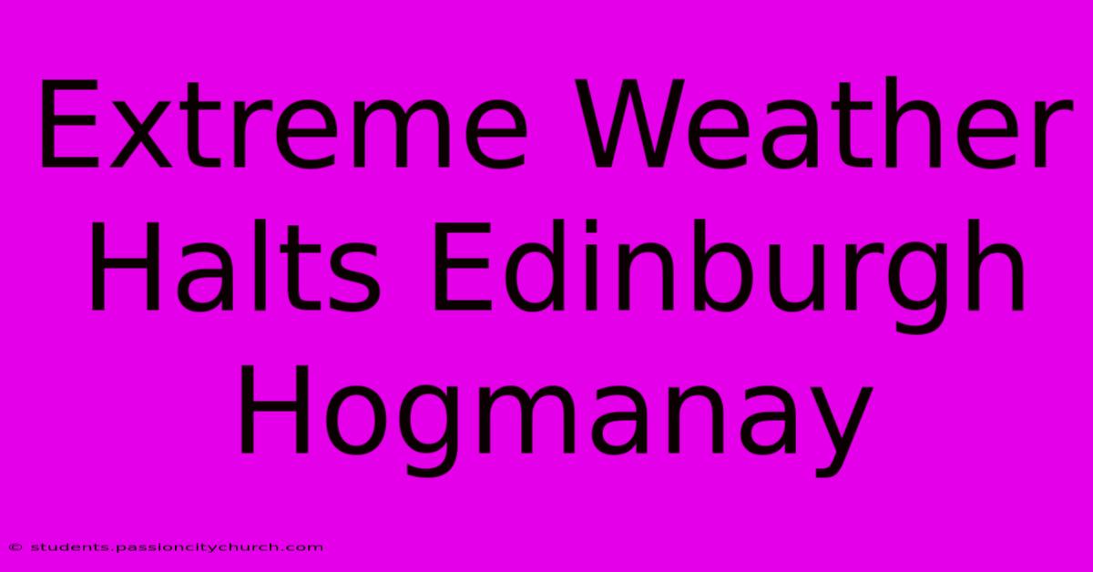 Extreme Weather Halts Edinburgh Hogmanay