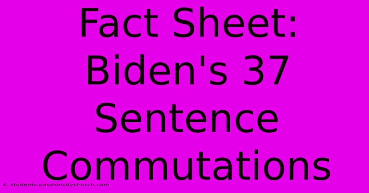 Fact Sheet: Biden's 37 Sentence Commutations