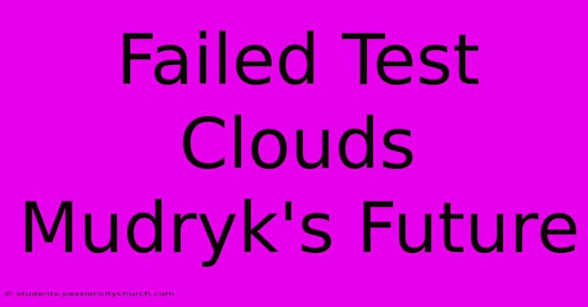 Failed Test Clouds Mudryk's Future