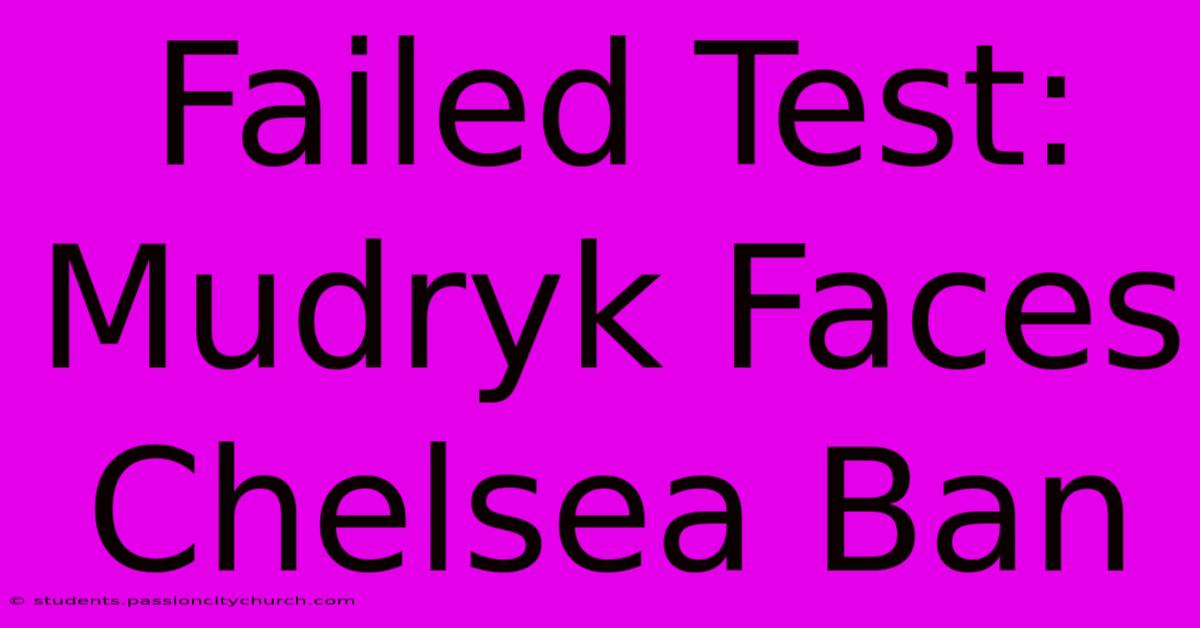 Failed Test: Mudryk Faces Chelsea Ban