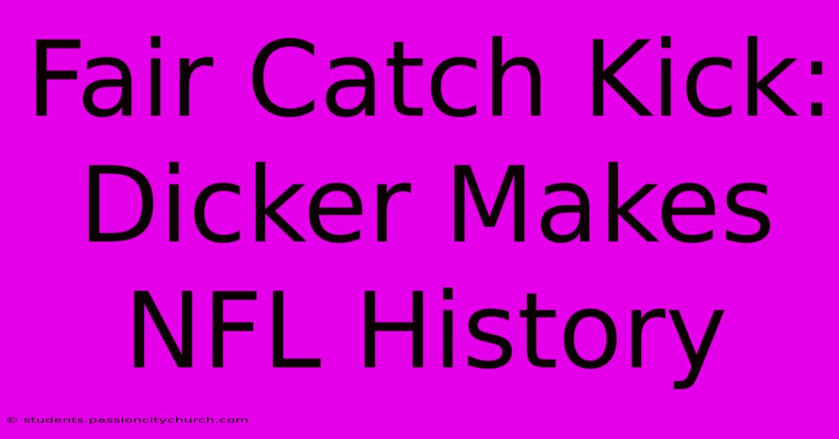 Fair Catch Kick: Dicker Makes NFL History