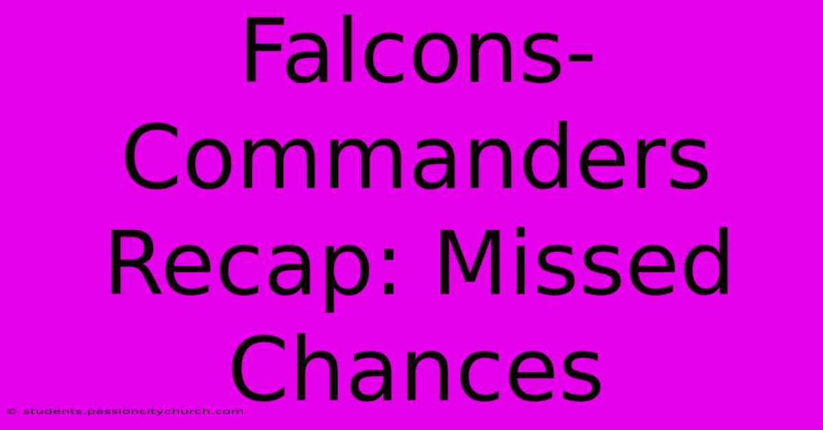 Falcons-Commanders Recap: Missed Chances