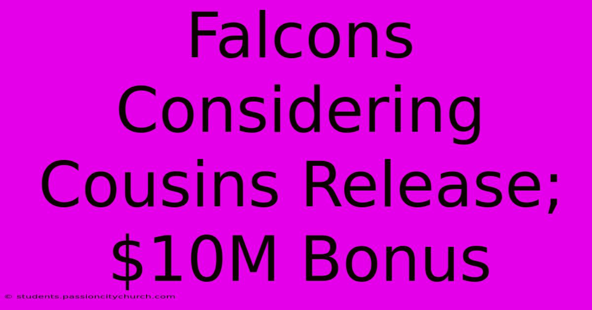 Falcons Considering Cousins Release; $10M Bonus