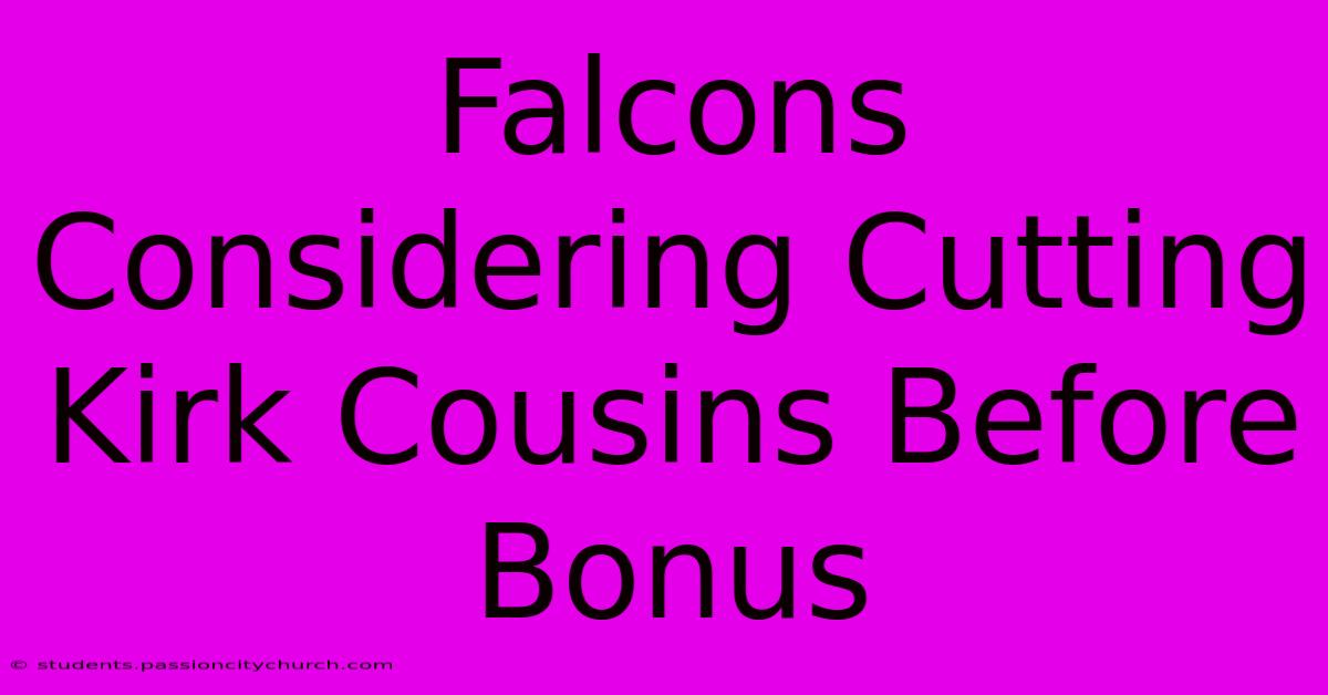 Falcons Considering Cutting Kirk Cousins Before Bonus