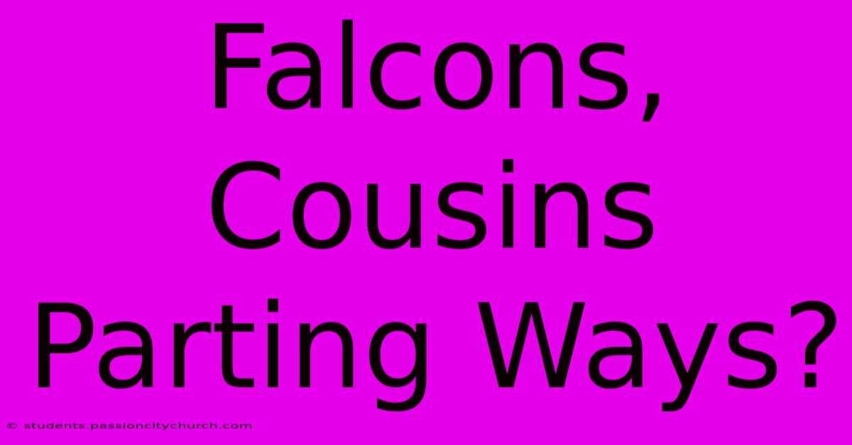 Falcons, Cousins Parting Ways?