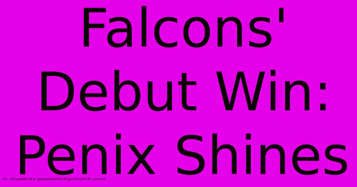 Falcons' Debut Win: Penix Shines