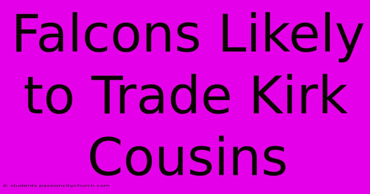 Falcons Likely To Trade Kirk Cousins