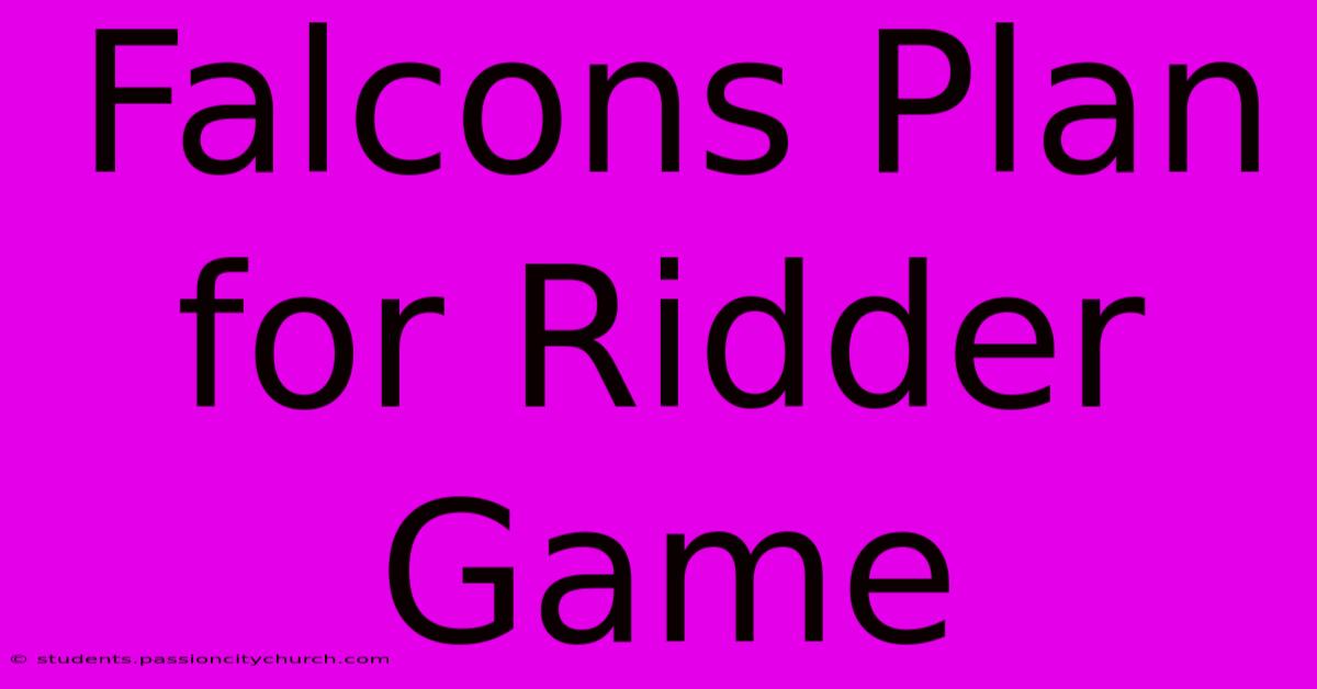 Falcons Plan For Ridder Game