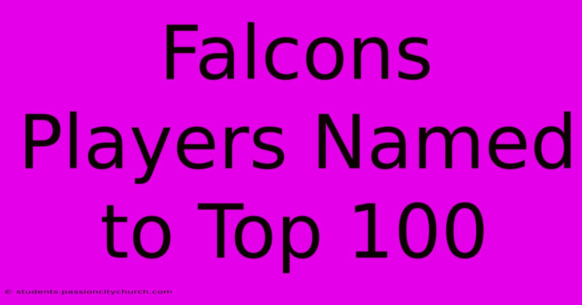 Falcons Players Named To Top 100