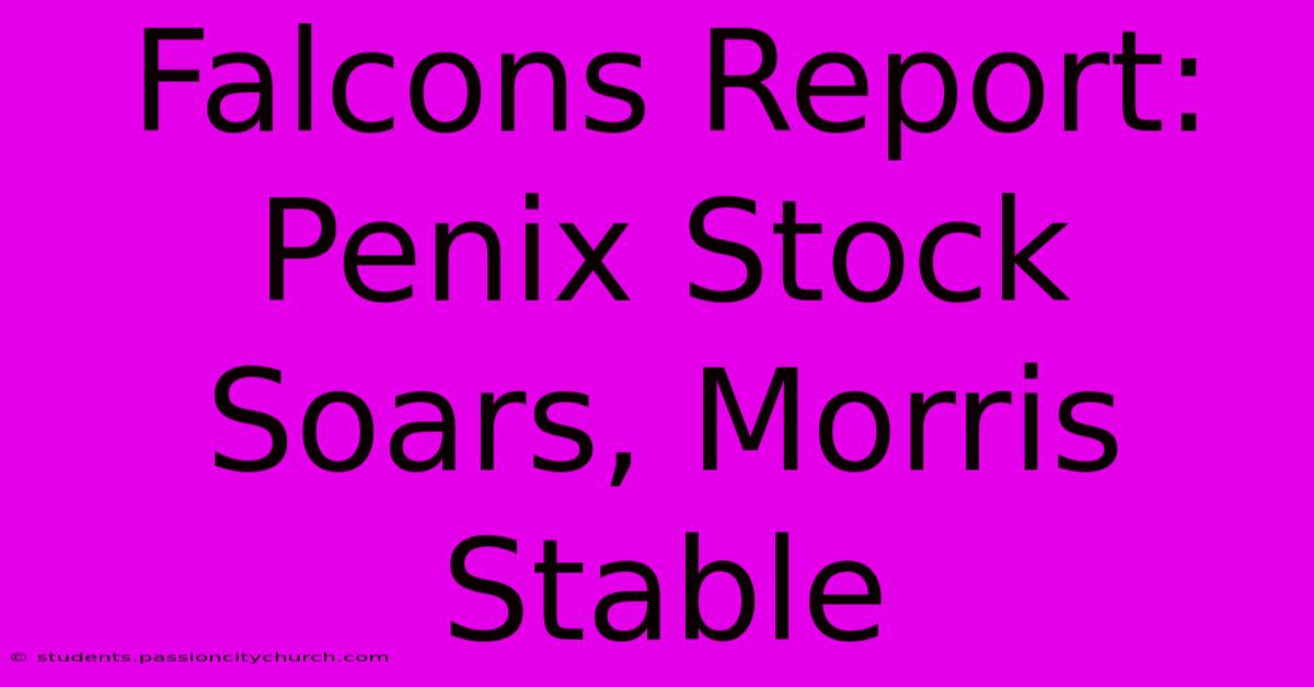 Falcons Report: Penix Stock Soars, Morris Stable