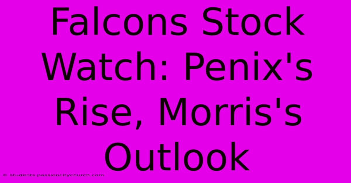 Falcons Stock Watch: Penix's Rise, Morris's Outlook