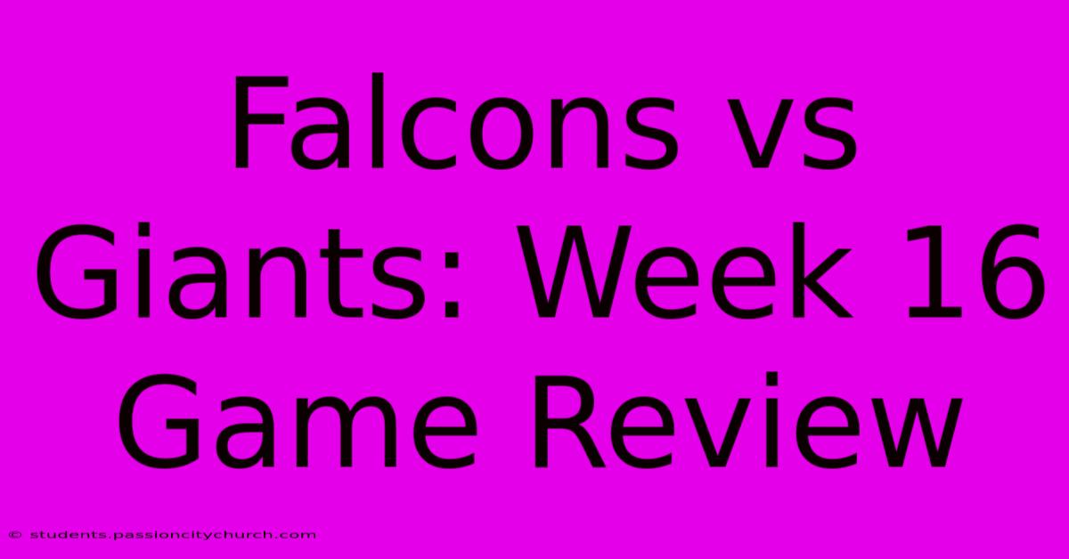 Falcons Vs Giants: Week 16 Game Review