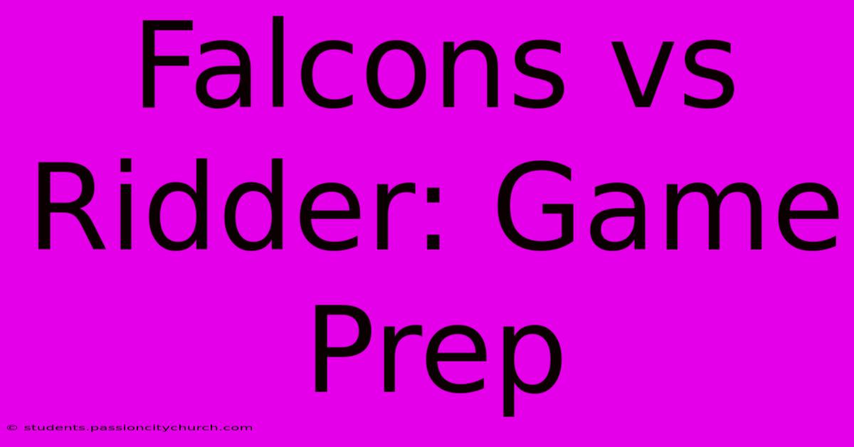 Falcons Vs Ridder: Game Prep