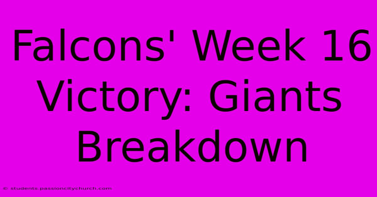 Falcons' Week 16 Victory: Giants Breakdown