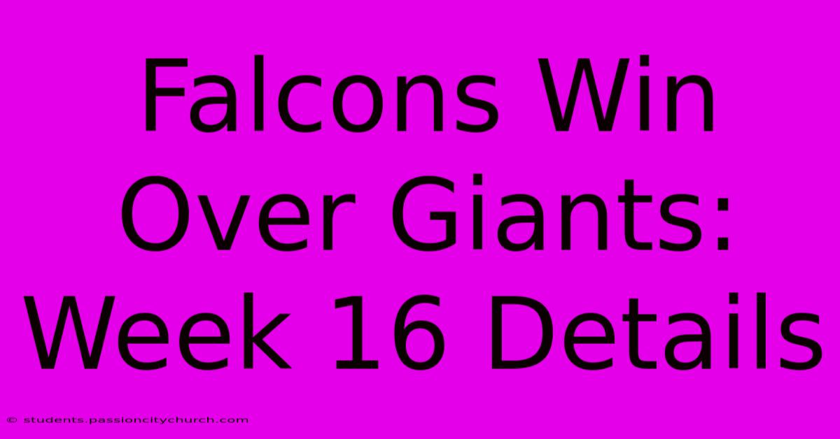 Falcons Win Over Giants: Week 16 Details