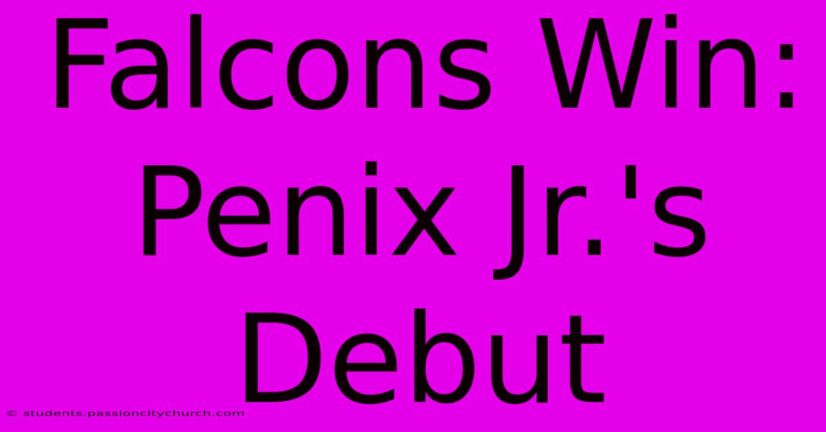 Falcons Win: Penix Jr.'s Debut