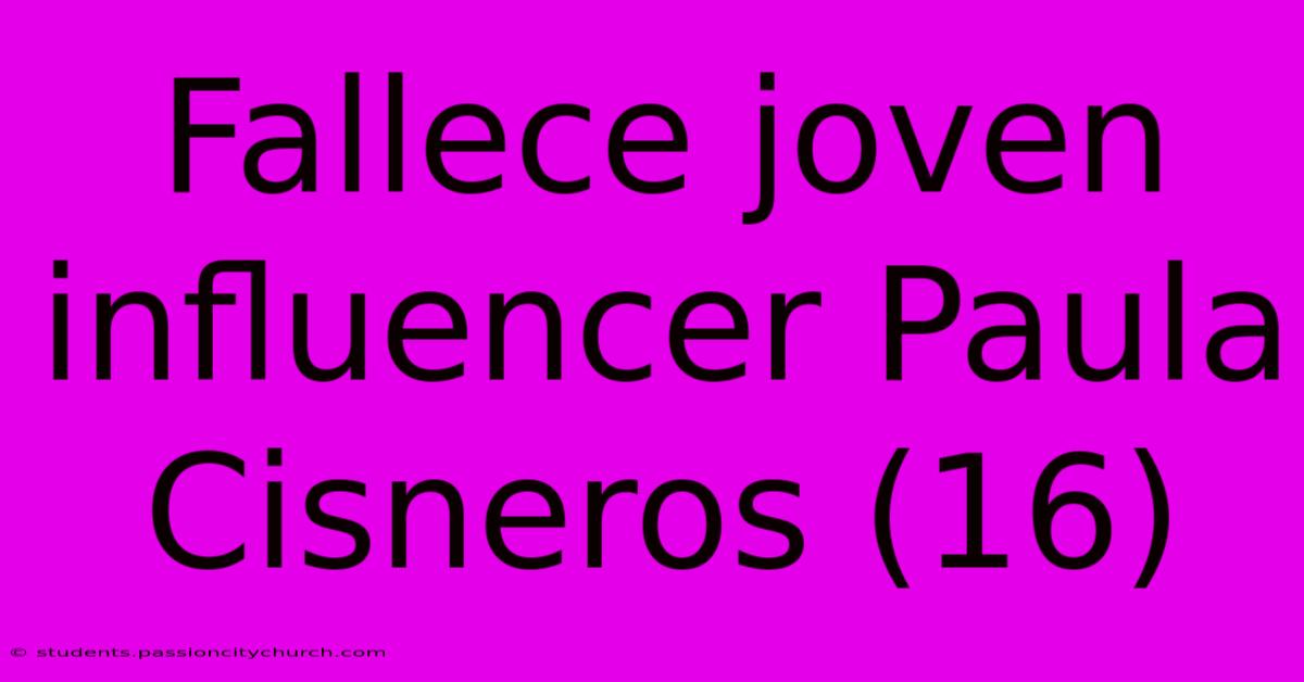 Fallece Joven Influencer Paula Cisneros (16)