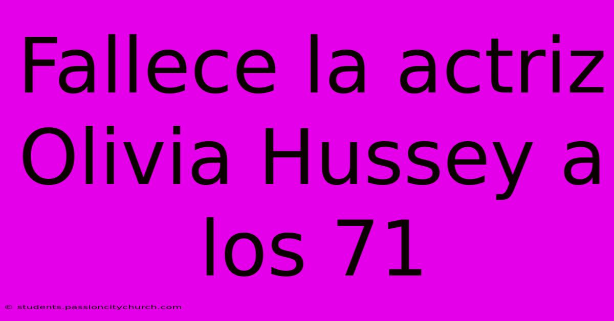 Fallece La Actriz Olivia Hussey A Los 71