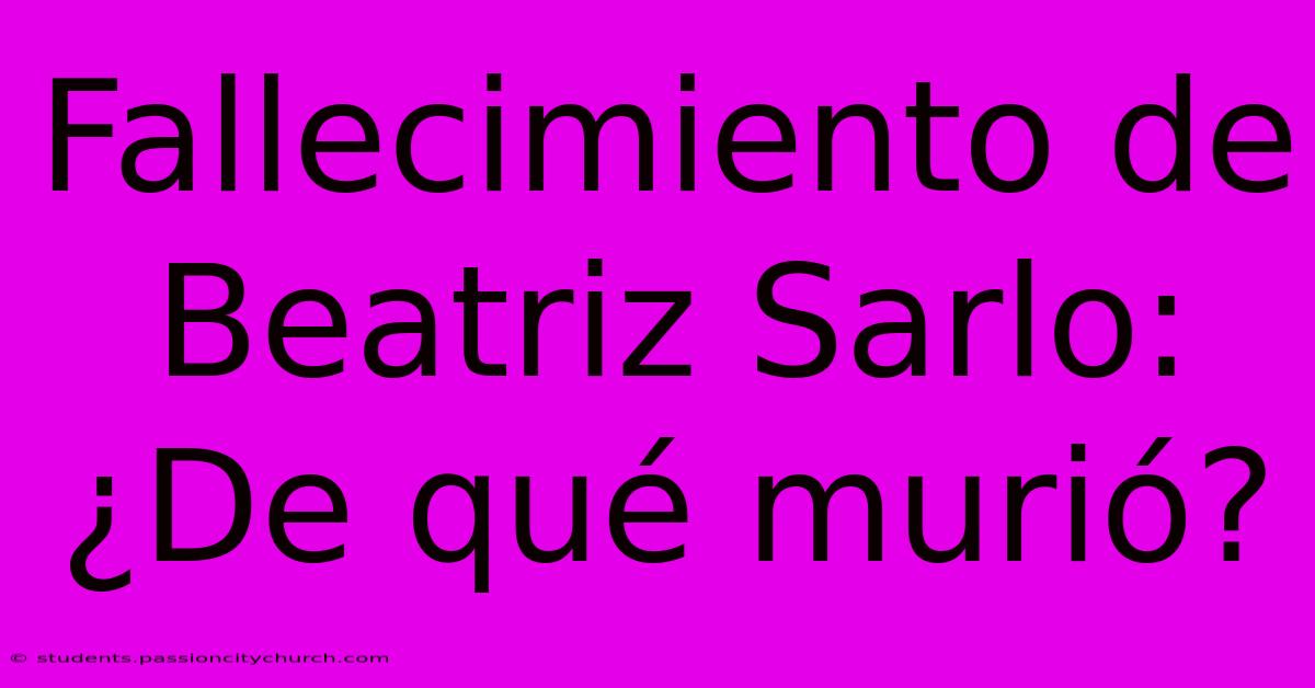 Fallecimiento De Beatriz Sarlo: ¿De Qué Murió?