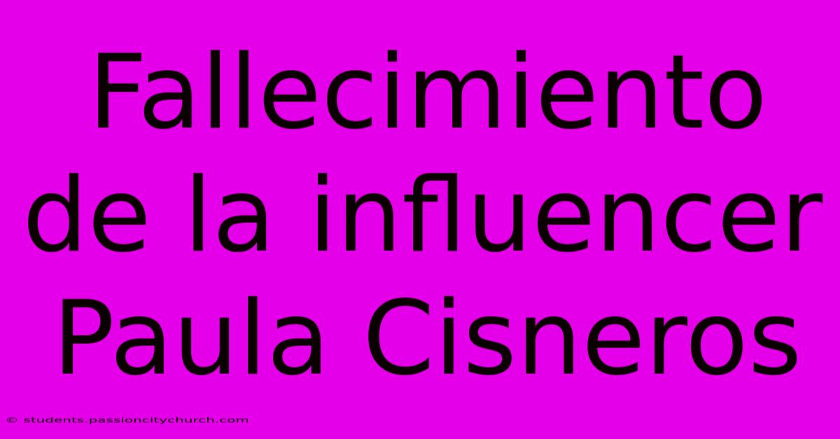 Fallecimiento De La Influencer Paula Cisneros