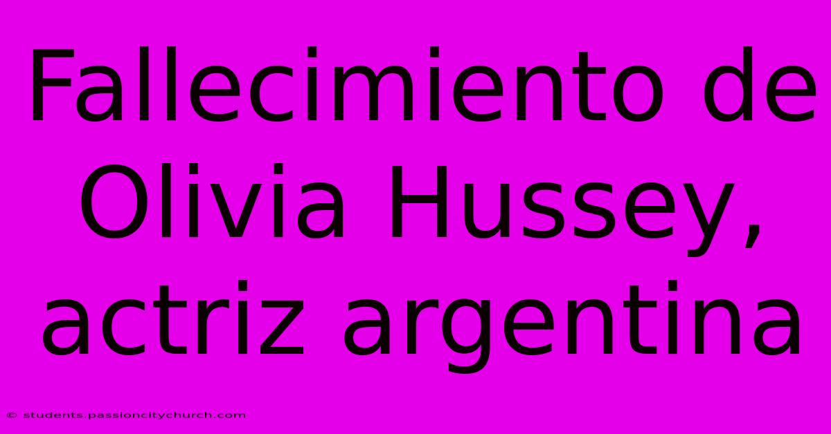 Fallecimiento De Olivia Hussey, Actriz Argentina