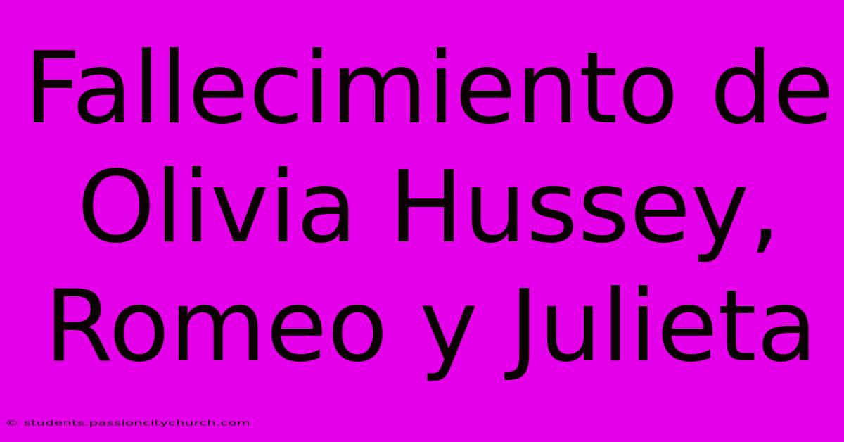 Fallecimiento De Olivia Hussey, Romeo Y Julieta