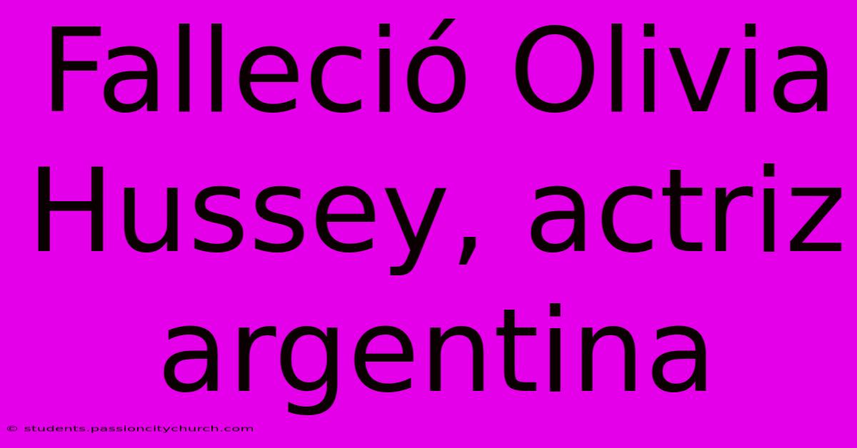 Falleció Olivia Hussey, Actriz Argentina