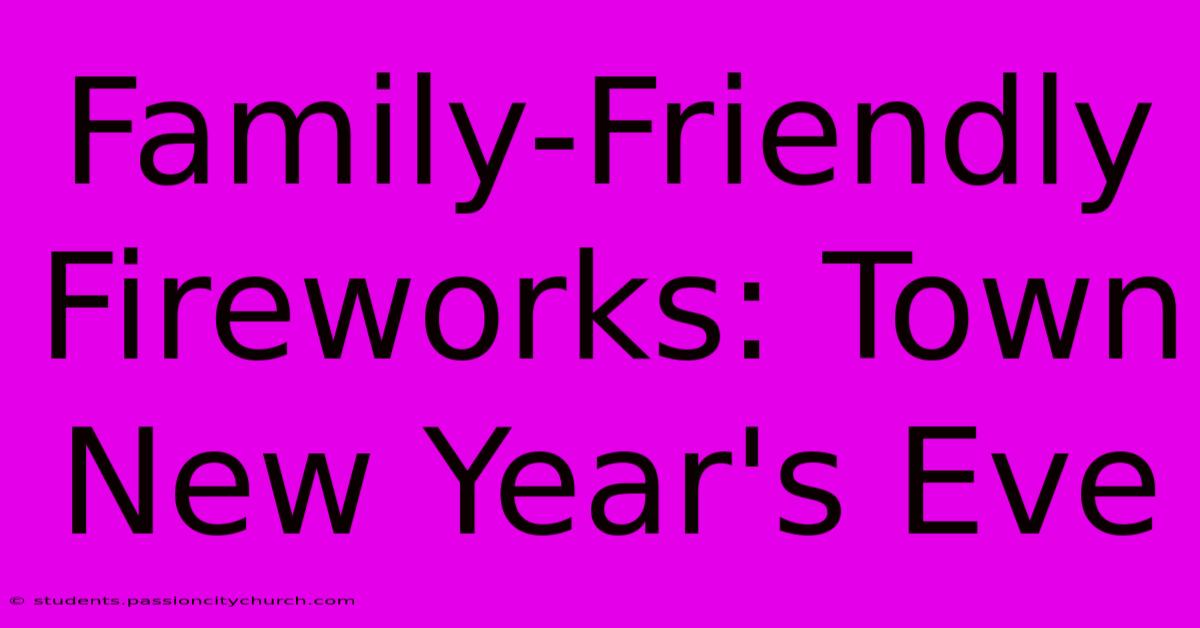 Family-Friendly Fireworks: Town New Year's Eve