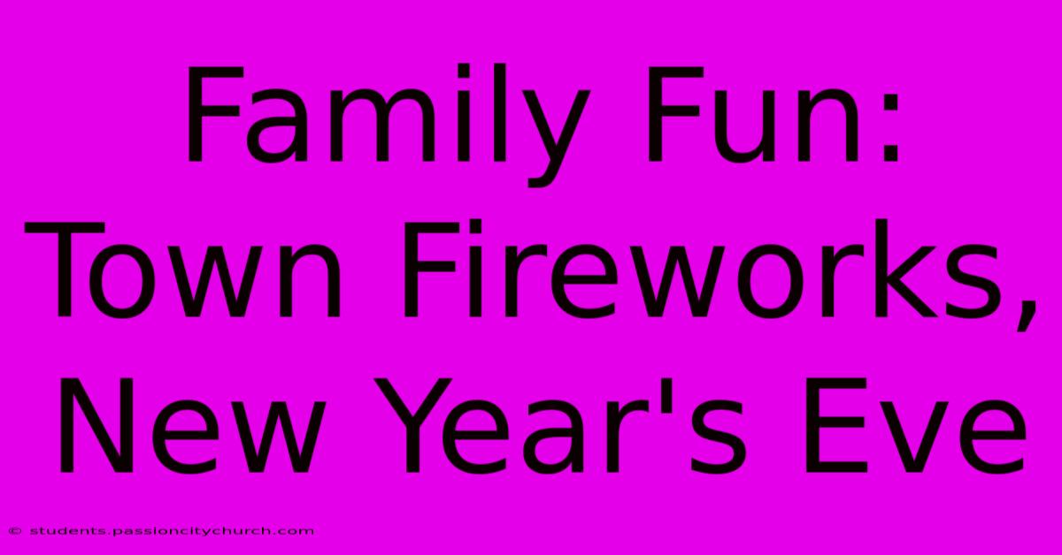 Family Fun: Town Fireworks, New Year's Eve