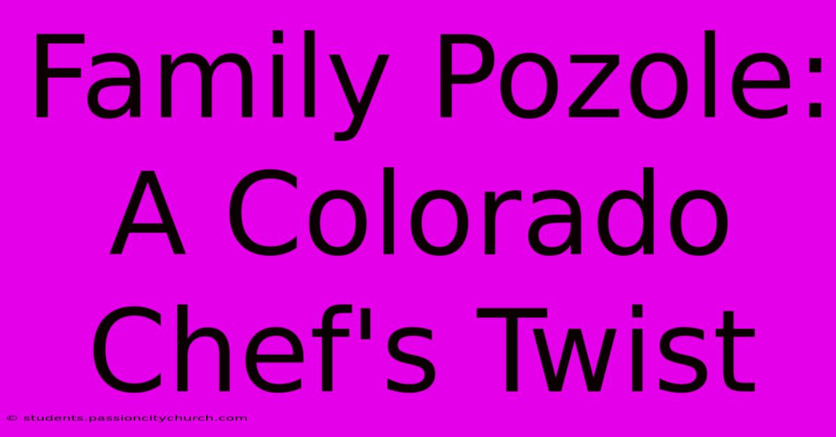 Family Pozole: A Colorado Chef's Twist