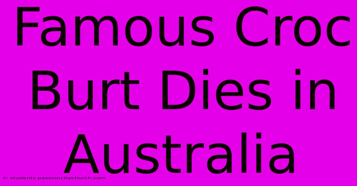 Famous Croc Burt Dies In Australia