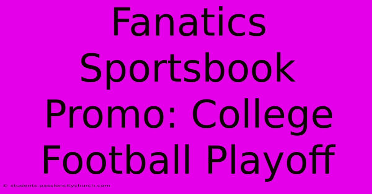 Fanatics Sportsbook Promo: College Football Playoff