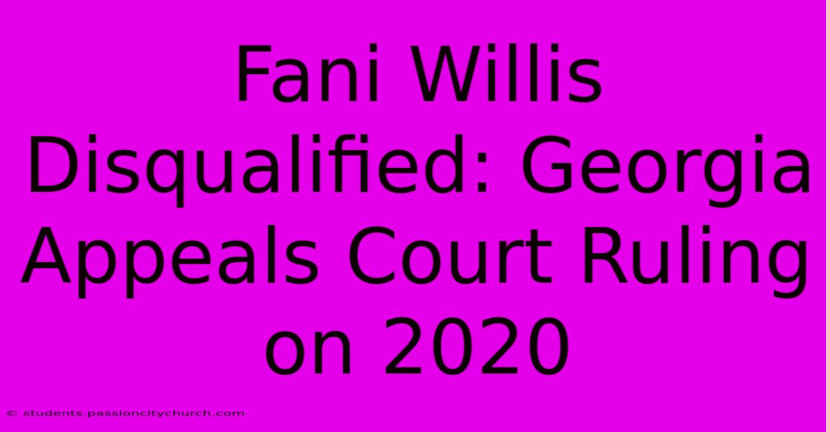 Fani Willis Disqualified: Georgia Appeals Court Ruling On 2020