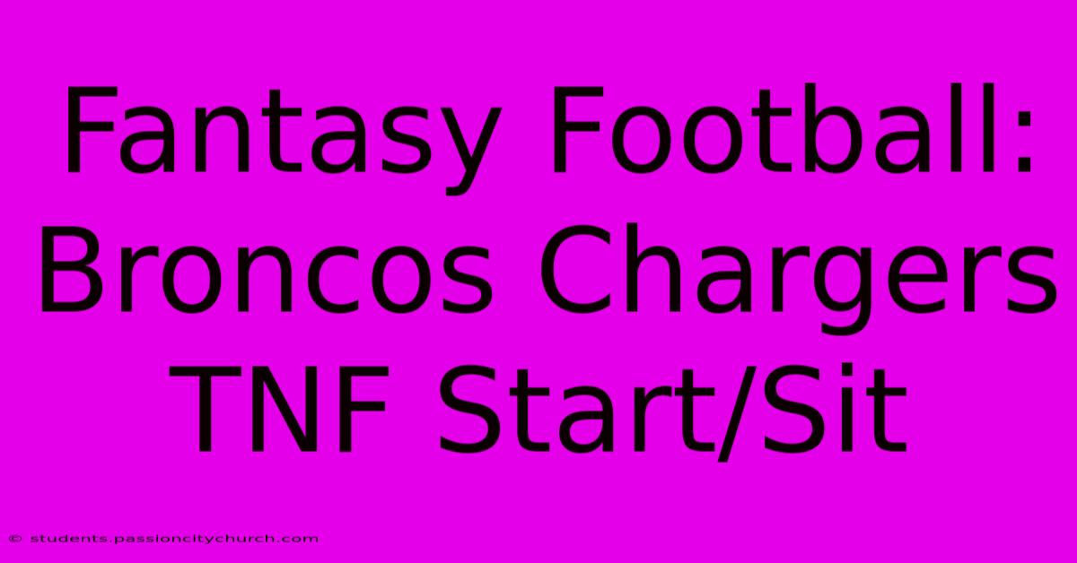 Fantasy Football: Broncos Chargers TNF Start/Sit