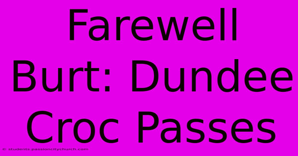 Farewell Burt: Dundee Croc Passes