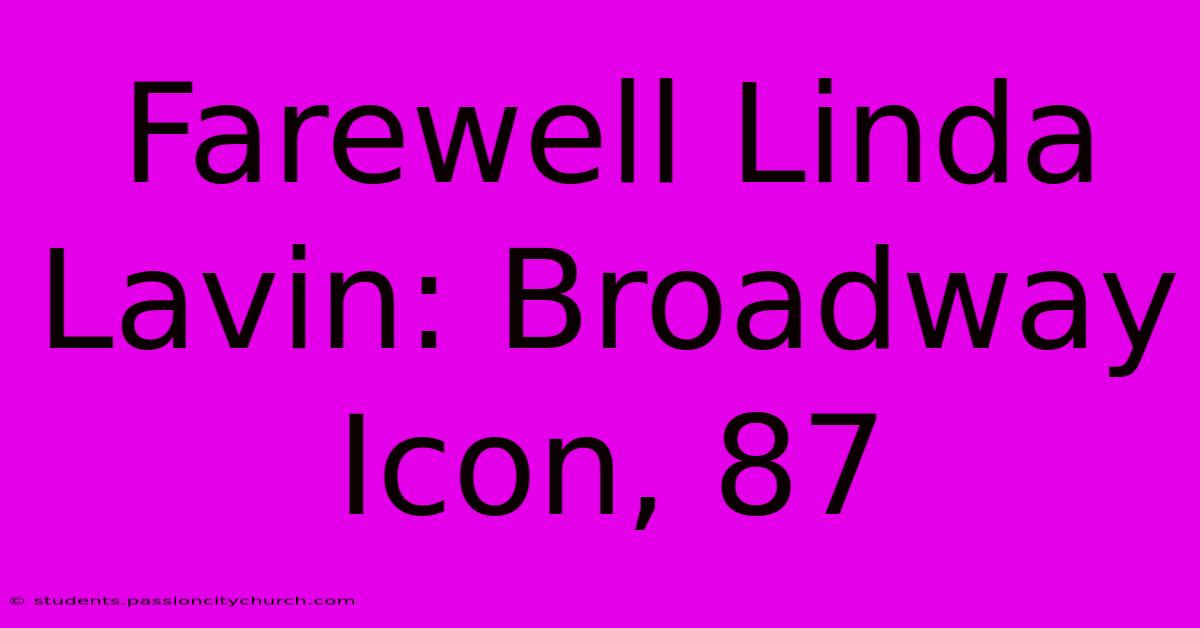 Farewell Linda Lavin: Broadway Icon, 87