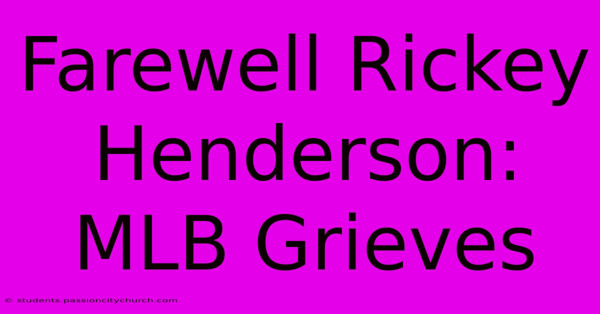 Farewell Rickey Henderson: MLB Grieves