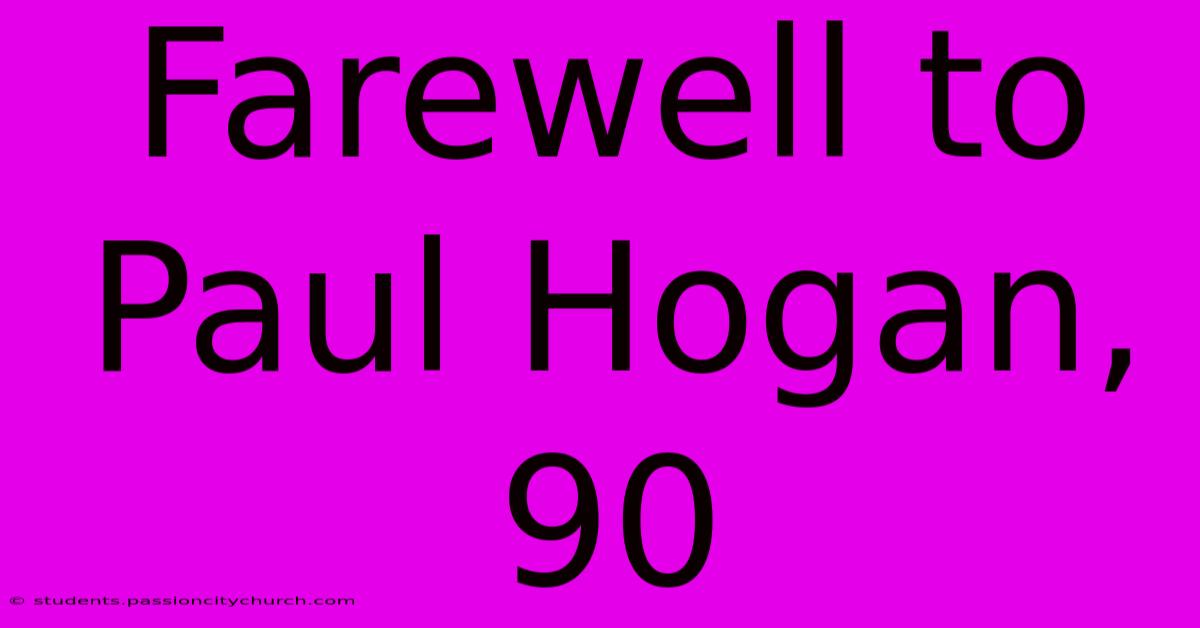 Farewell To Paul Hogan, 90