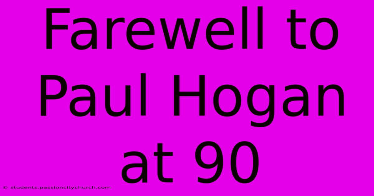 Farewell To Paul Hogan At 90