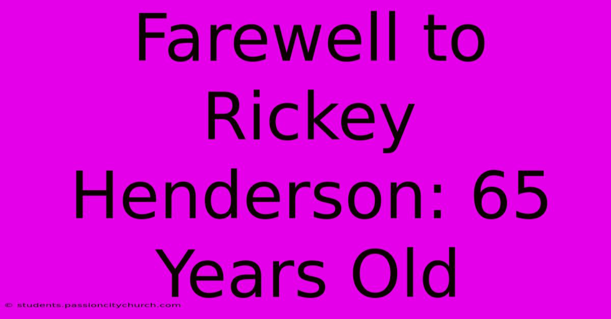 Farewell To Rickey Henderson: 65 Years Old