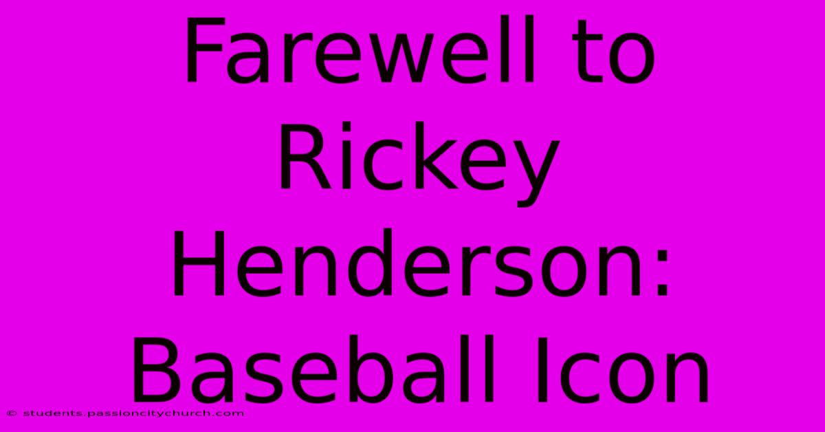 Farewell To Rickey Henderson: Baseball Icon