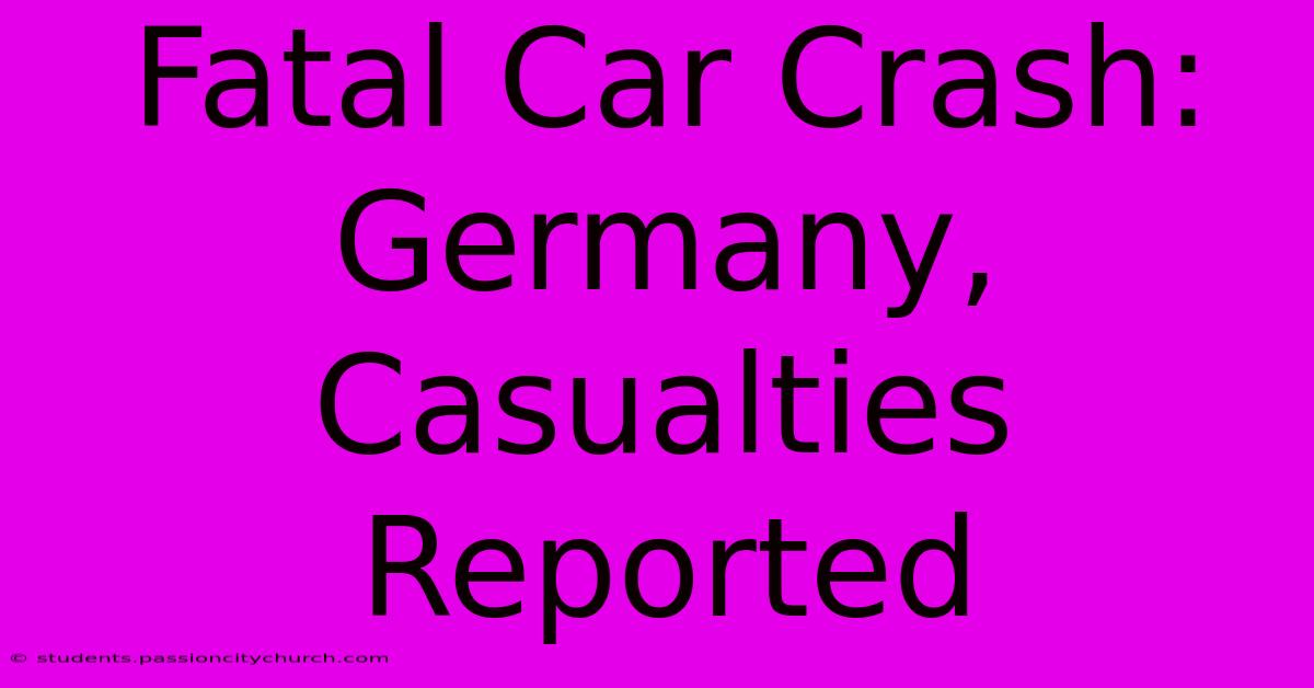 Fatal Car Crash: Germany, Casualties Reported