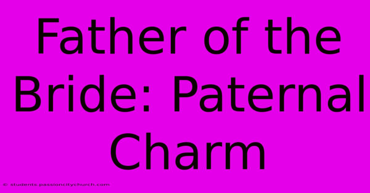 Father Of The Bride: Paternal Charm