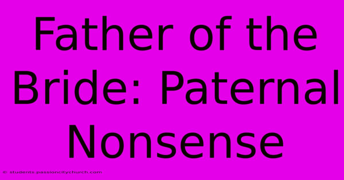 Father Of The Bride: Paternal Nonsense