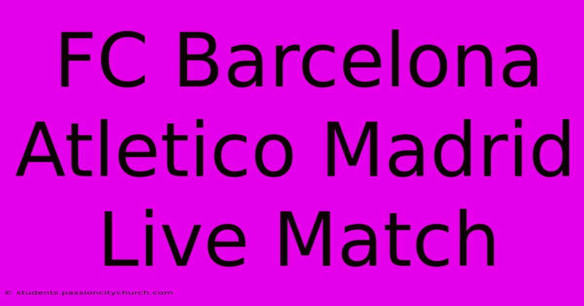 FC Barcelona Atletico Madrid Live Match