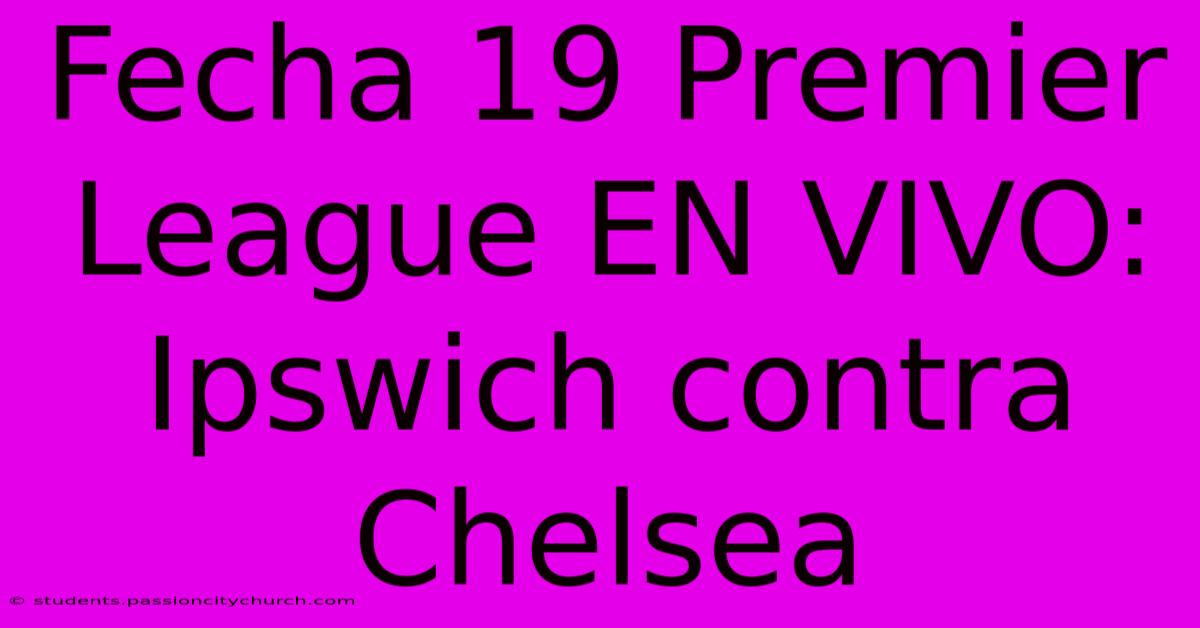 Fecha 19 Premier League EN VIVO: Ipswich Contra Chelsea