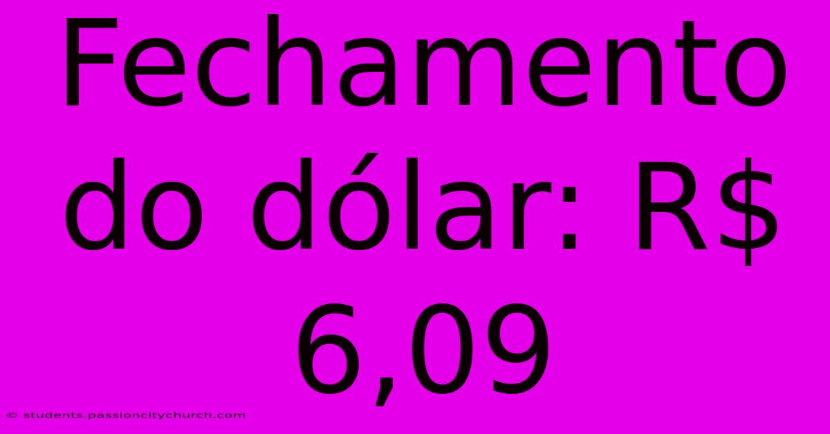 Fechamento Do Dólar: R$ 6,09