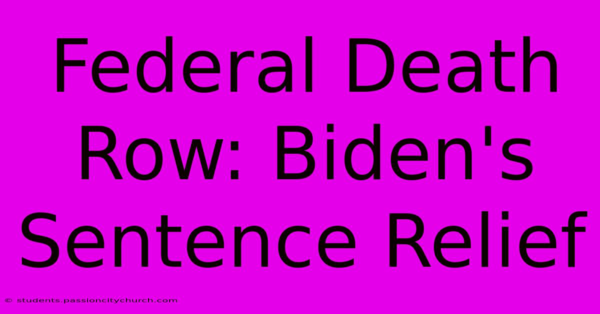 Federal Death Row: Biden's Sentence Relief